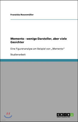 Memento - wenige Darsteller, aber viele Gesichter: Eine Figurenanalyse am Beispiel von "Memento"