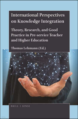 International Perspectives on Knowledge Integration: Theory, Research, and Good Practice in Pre-Service Teacher and Higher Education