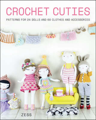 Crochet Cuties: Patterns for 24 Dolls and 60 Clothes and Accessories