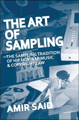 The Art of Sampling: The Sampling Tradition of Hip Hop/Rap Music and Copyright Law