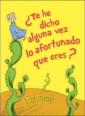 ¿Te He Dicho Alguna Vez Lo Afortunado Que Eres? (Did I Ever Tell You How Lucky You Are? Spanish Edition)