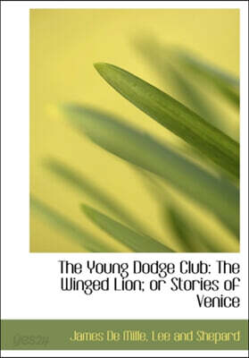 The Young Dodge Club: The Winged Lion; Or Stories of Venice