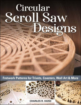 Circular Scroll Saw Designs: Fretwork Patterns for Trivets, Coasters, Wall Art & More