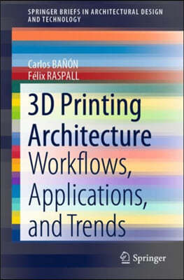 3D Printing Architecture: Workflows, Applications, and Trends