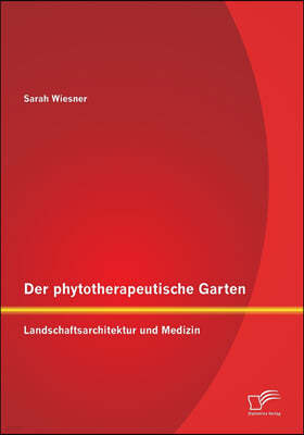 Der phytotherapeutische Garten: Landschaftsarchitektur und Medizin