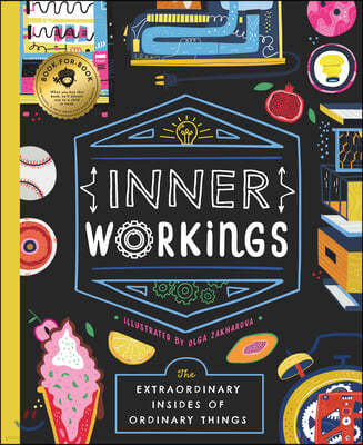 Inner Workings: The Extraordinary Insides of Ordinary Things