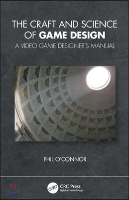 The Craft and Science of Game Design: A Video Game Designer's Manual