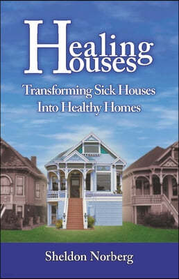 Healing Houses: Transforming Sick Houses Into Healthy Homes