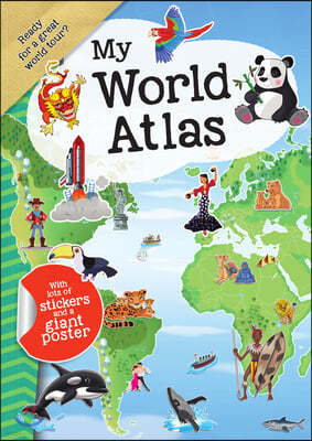 My World Atlas: A Fun, Fabulous Guide for Children to Countries, Capitals, and Wonders of the World