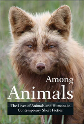 Among Animals: The Lives of Animals and Humans in Contemporary Short Fiction