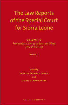 The Law Reports of the Special Court for Sierra Leone: Volume IV: Prosecutor V. Sesay, Kallon and Gbao (the Ruf Case) (Set of 3)