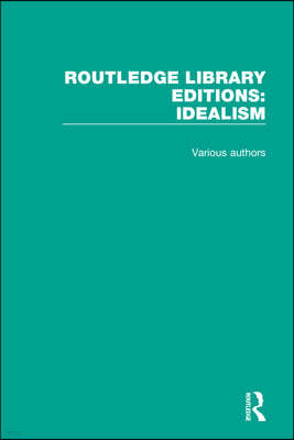 Routledge Library Editions: Idealism: 4 Volume Set