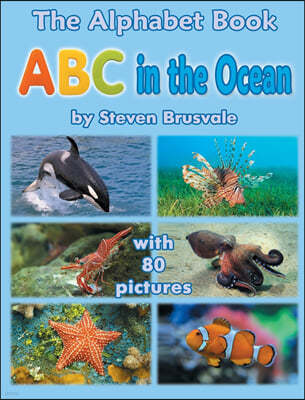 The Alphabet Book ABC in the Ocean: Colorfull and Cognitive Alphabet Book with 80 pictures for 2-5 Year Old Kids