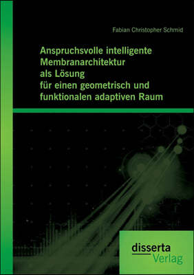 Anspruchsvolle intelligente Membranarchitektur als Losung fur einen geometrisch und funktionalen adaptiven Raum