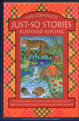 The Complete Just-So Stories: 14 Much-Loved Tales Including How the Camel Got His Hump, Elephant's Child, and How the Alphabet Was Made