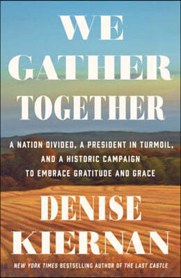 We Gather Together: A Nation Divided, a President in Turmoil, and a Historic Campaign to Embrace Gratitude and Grace