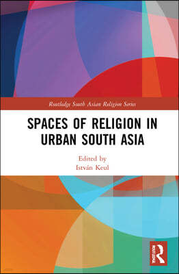 Spaces of Religion in Urban South Asia