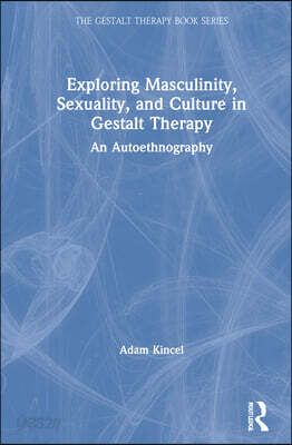 Exploring Masculinity, Sexuality, and Culture in Gestalt Therapy