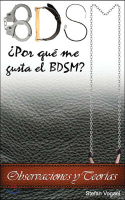 Bdsm: ?Por qu? me gusta el BDSM? Observaciones y Teor?as