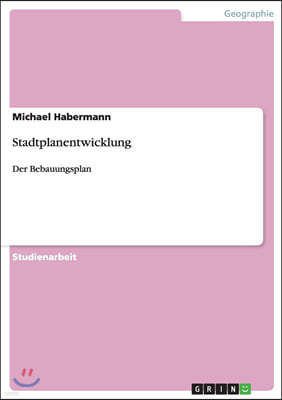 Stadtplanentwicklung: Der Bebauungsplan