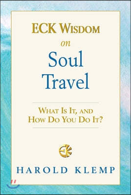 Eck Wisdom on Soul Travel: Eck Wisdom Series