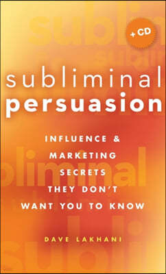 Subliminal Persuasion: Influence and Marketing Secrets They Don't Want You to Know [With CDROM]