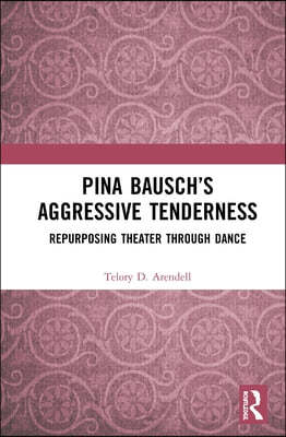 Pina Bausch's Aggressive Tenderness