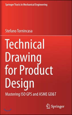 Technical Drawing for Product Design: Mastering ISO GPS and Asme Gd&t