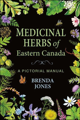 Medicinal Herbs of Eastern Canada: A Pictorial Manual