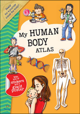 My Human Body Atlas: A Fun, Fabulous Guide for Children to the Human Body and How It Works