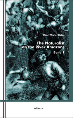 The Naturalist on the River Amazons: Band 1