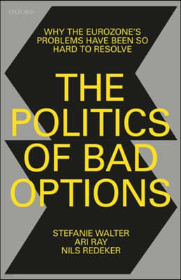 The Politics of Bad Options: Why the Eurozone's Problems Have Been So Hard to Resolve