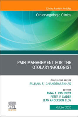 Pain Management for the Otolaryngologist an Issue of Otolaryngologic Clinics of North America: Volume 53-5