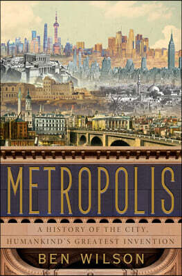 Metropolis: A History of the City, Humankind's Greatest Invention