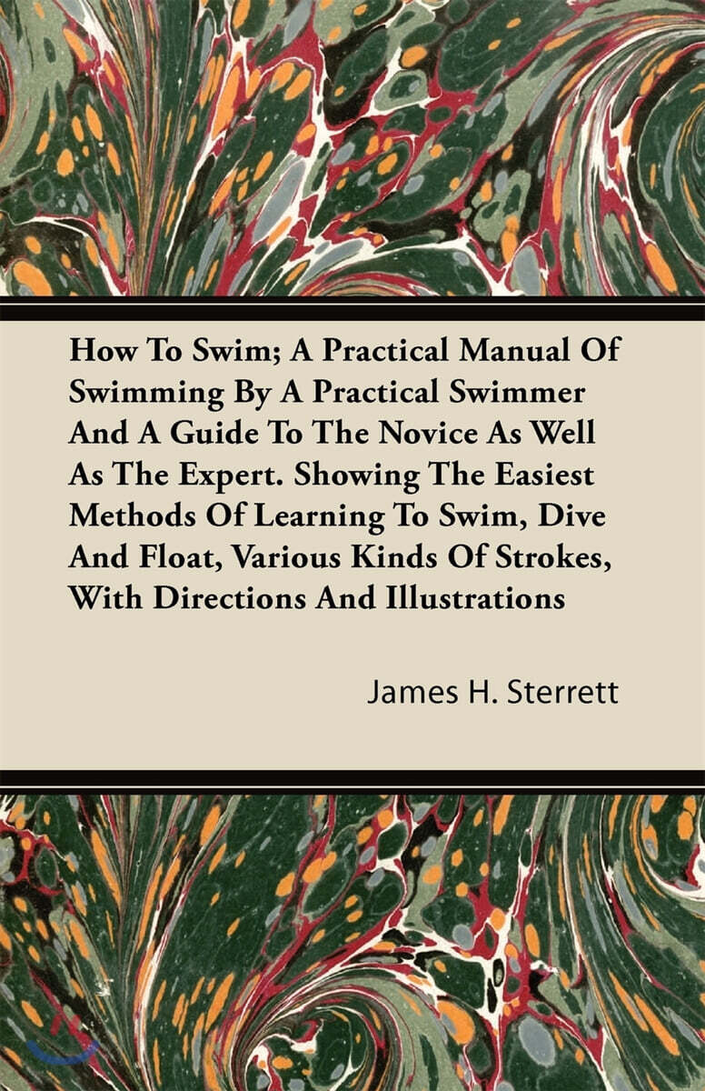 How To Swim; A Practical Manual Of Swimming By A Practical Swimmer And ...