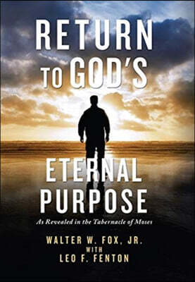 Xlibris Us Return to God's Eternal Purpose: As Revealed in the Tabernacle of Moses