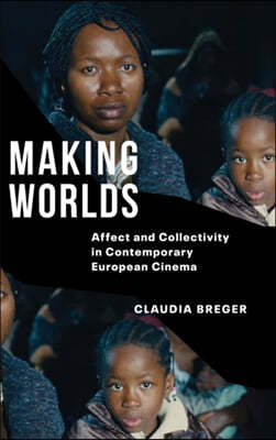 Making Worlds: Affect and Collectivity in Contemporary European Cinema