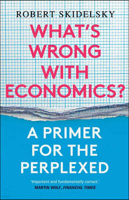 What's Wrong with Economics?: A Primer for the Perplexed