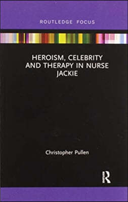 Heroism, Celebrity and Therapy in Nurse Jackie