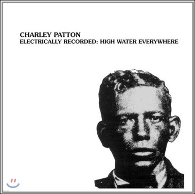 Charley Patton — Electrically Recorded: High Water Everywhere 앨범 커버