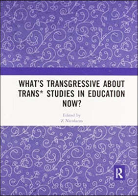 Whats Transgressive about Trans* Studies in Education Now?