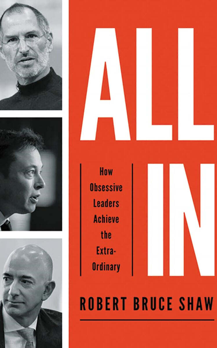 All in: How Obsessive Leaders Achieve the Extraordinary
