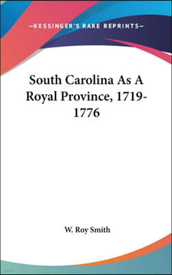 South Carolina As A Royal Province, 1719-1776