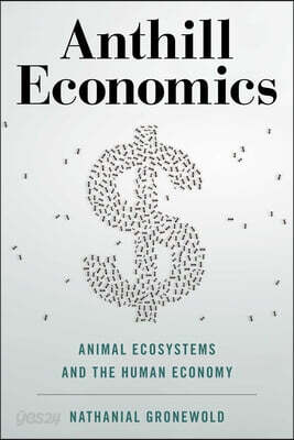 Anthill Economics: Animal Ecosystems and the Human Economy