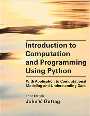 Introduction to Computation and Programming Using Python, Third Edition: With Application to Computational Modeling and Understanding Data