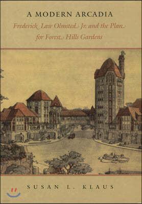 A Modern Arcadia: Frederick Law Olmsted Jr. and the Plan for Forest Hills Garden