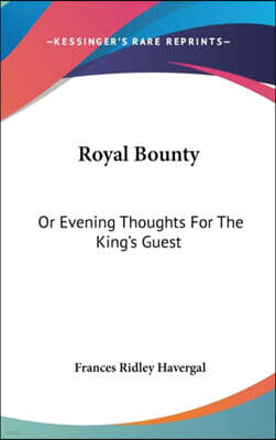 Kessinger Publishing Royal Bounty: Or Evening Thoughts For The King's Guest