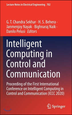 Intelligent Computing in Control and Communication: Proceeding of the First International Conference on Intelligent Computing in Control and Communica