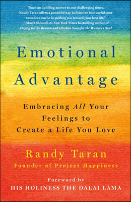 Emotional Advantage: Embracing All Your Feelings to Create a Life You Love