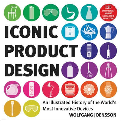 Iconic Product Design: An Illustrated History of the World's Most Innovative Devices